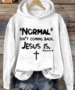 Normal Isnt Coming Back Jesus Is Hoodie 1