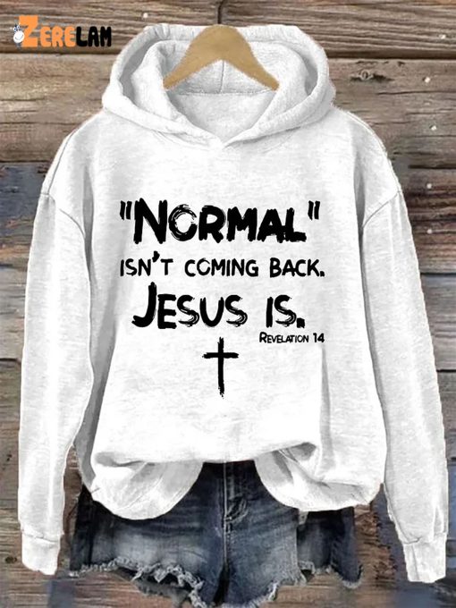 Normal Isn’t Coming Back Jesus Is Hoodie