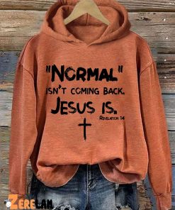 Normal Isnt Coming Back Jesus Is Hoodie 3
