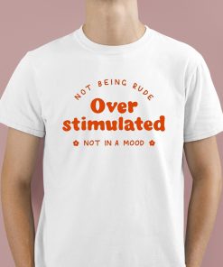 Not Being Rude Under Stimulated Not In A Mood Shirt 1 1
