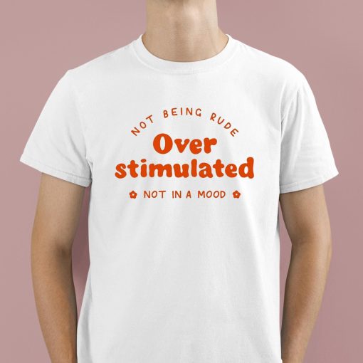 Not Being Rude Under Stimulated Not In A Mood Shirt