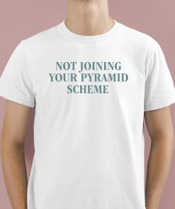 Not Joining Your Pyramid Scheme Shirt 1 1