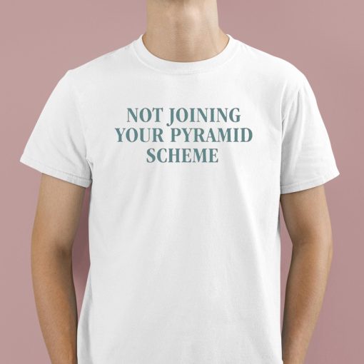 Not Joining Your Pyramid Scheme Shirt