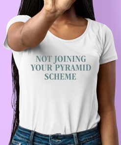 Not Joining Your Pyramid Scheme Shirt 6 1
