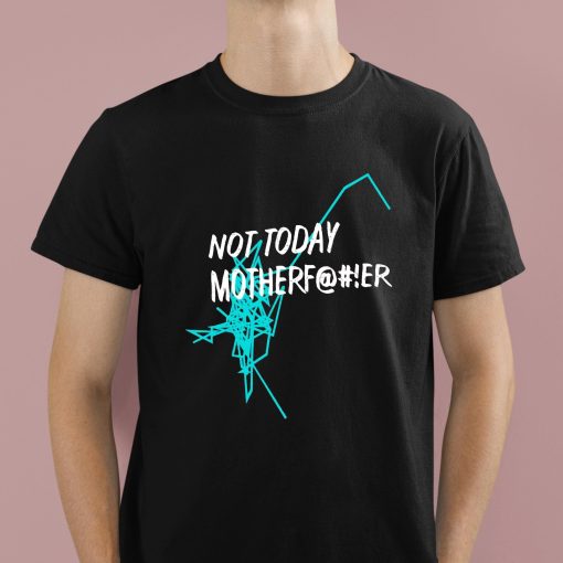 Not Today Motherfucker Shirt