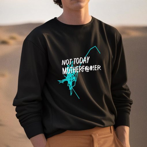 Not Today Motherfucker Shirt