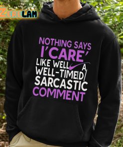 Nothing Says I Care Like Well A Well Timed Sarcastic Comment Shirt 2 1