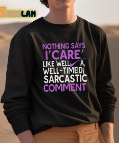 Nothing Says I Care Like Well A Well Timed Sarcastic Comment Shirt 3 1