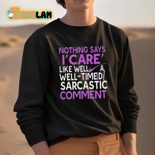 Nothing Says I Care Like Well A Well-Timed Sarcastic Comment Shirt