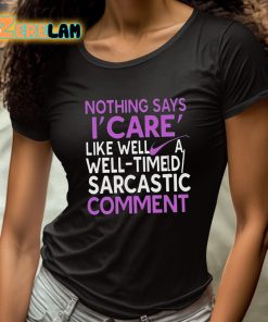 Nothing Says I Care Like Well A Well Timed Sarcastic Comment Shirt 4 1