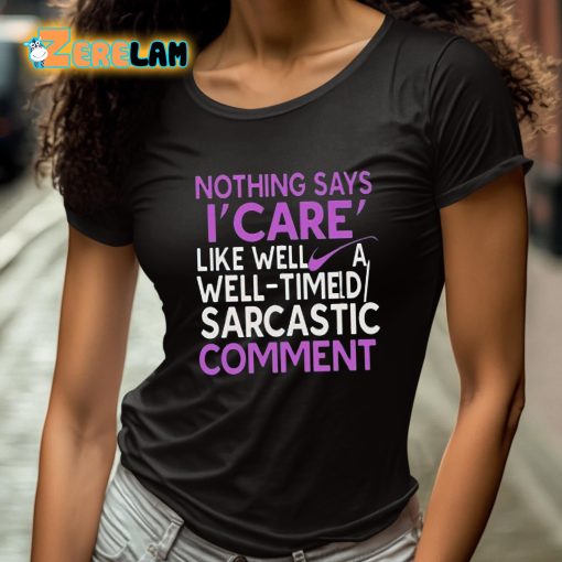 Nothing Says I Care Like Well A Well-Timed Sarcastic Comment Shirt
