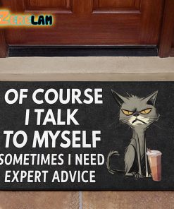 Of Course I Talk To Myself Sometimes I Need Expert Advice Cat Doormat