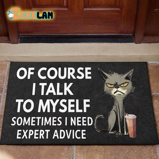 Of Course I Talk To Myself Sometimes I Need Expert Advice Cat Doormat