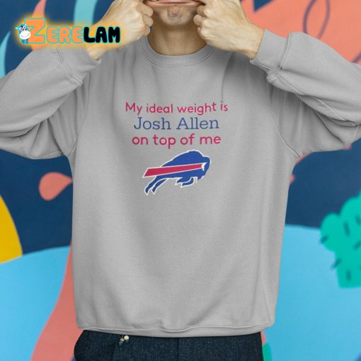 Official Bills My Ideal Weight Is Josh Allen On Top Of Me Shirt