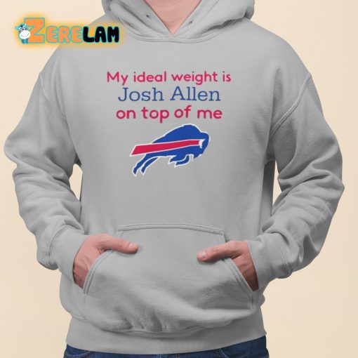 Official Bills My Ideal Weight Is Josh Allen On Top Of Me Shirt