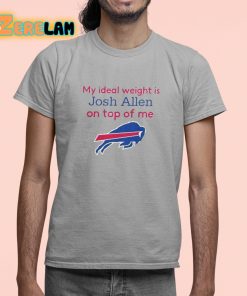 Official Bills My Ideal Weight Is Josh Allen On Top Of Me Shirt 3