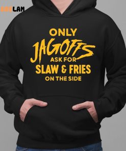 Only Jagoffs Ask For Slaw And Fries On The Side Shirt 2 1