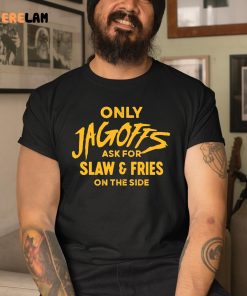 Only Jagoffs Ask For Slaw And Fries On The Side Shirt 3 1