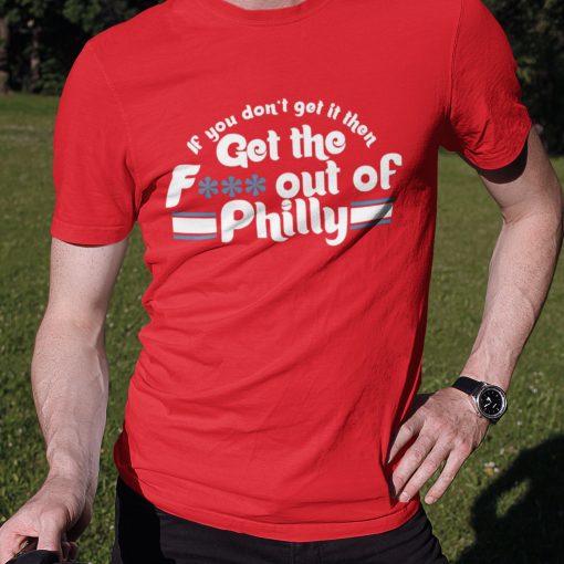 Orion Kerkering If You Don’t Get If Then Get The Out Philly Shirt