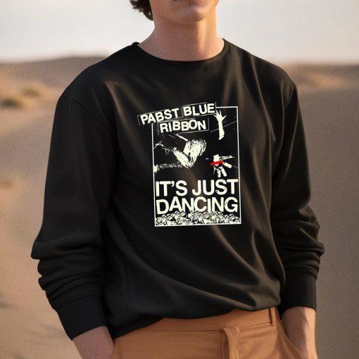 Pabst Blue Ribbon It’s Just Dancing Shirt