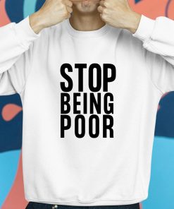 Paris Hilton Stop Being Poor Shirt 8 1