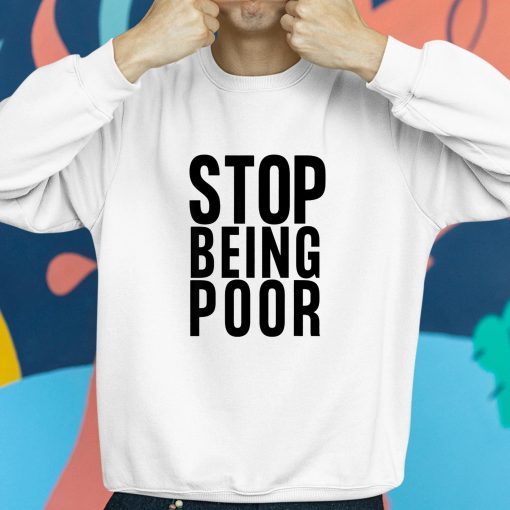 Paris Hilton Stop Being Poor Shirt