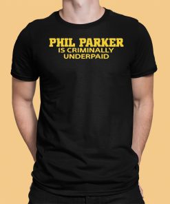 Phil Parker Is Criminally Underpaid Shirt 1 1