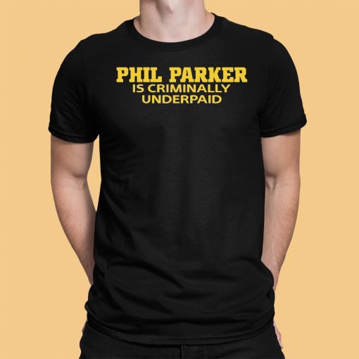 Phil Parker Is Criminally Underpaid Shirt