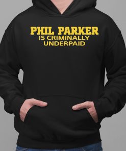 Phil Parker Is Criminally Underpaid Shirt 2 1