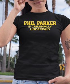 Phil Parker Is Criminally Underpaid Shirt 6 1