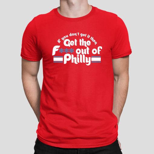 Philadelphia Phillies If You Don’t Get If Then Get The Out Philly Shirt