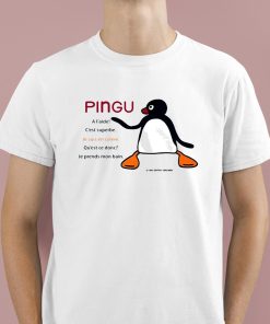Pingu A Laide Cest Superbe Je Suis En Colere Shirt 1 1