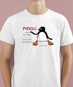 Pingu A Laide Cest Superbe Je Suis En Colere Shirt