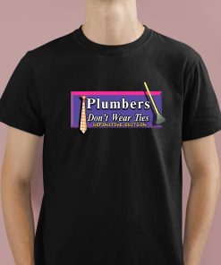 Plumbers Don’t Wear Ties Definitive Edition Shirt