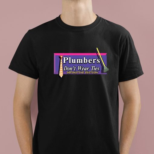 Plumbers Don’t Wear Ties Definitive Edition Shirt