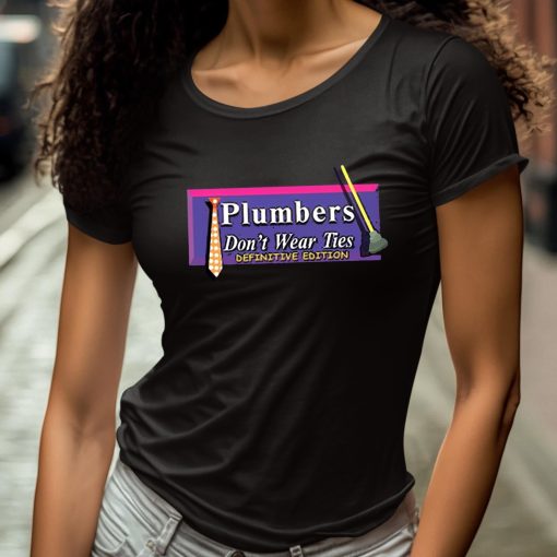 Plumbers Don’t Wear Ties Definitive Edition Shirt