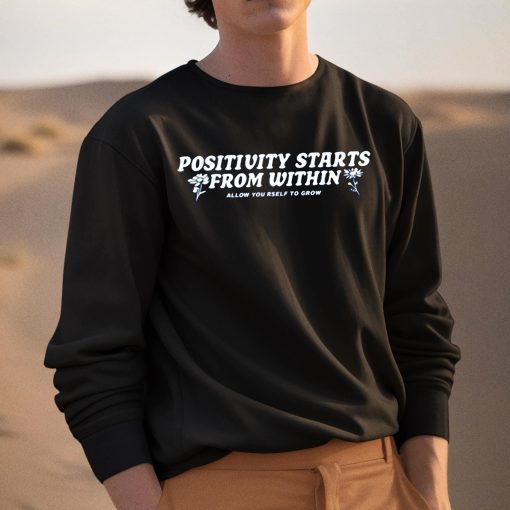 Positivity Starts From Within Allow Yourself To Grow Shirt