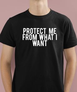 Protect Me From What I Want Shirt 1 1