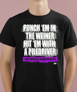 Punch Em In The Weiner Hit Em With A Piledriver Shirt 1 1