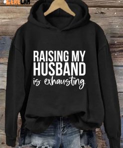 Raising My Husband Is Exhausting Hoodie 2