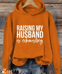 Raising My Husband Is Exhausting Hoodie 3