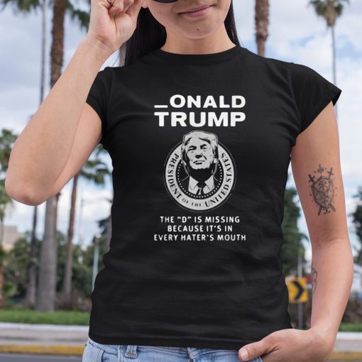 Red Wave Donald Trump The D is missing be cause it’s in every haters mouth shirt