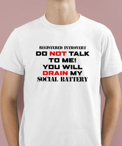 Registered Introvert Do Not Talk To Me You Will Drain My Social Battery Shirt