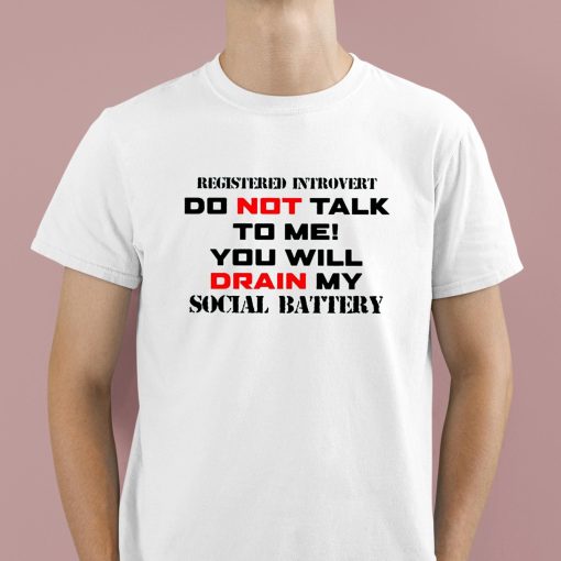 Registered Introvert Do Not Talk To Me You Will Drain My Social Battery Shirt