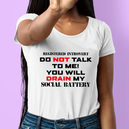 Registered Introvert Do Not Talk To Me You Will Drain My Social Battery Shirt