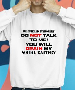 Registered Introvert Do Not Talk To Me You Will Drain My Social Battery Shirt 8 1