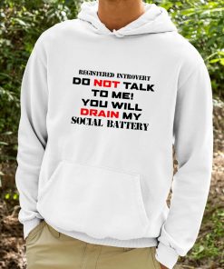 Registered Introvert Do Not Talk To Me You Will Drain My Social Battery Shirt 9 1