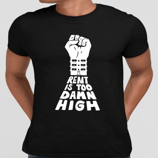 Rent Is Too Damn High Shirt