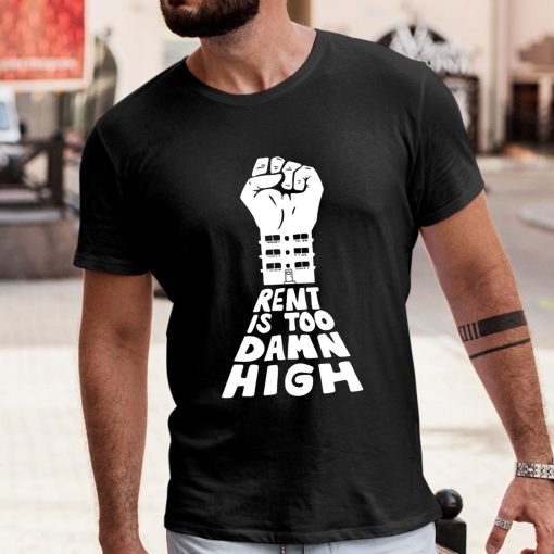 Rent Is Too Damn High Shirt