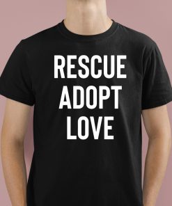 Rescue Adopt Love Shirt 1 1